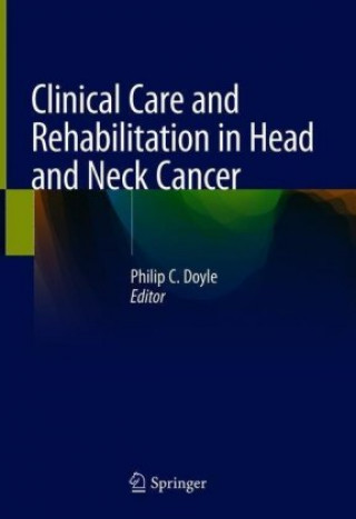 Kniha Clinical Care and Rehabilitation in Head and Neck Cancer Philip C. Doyle