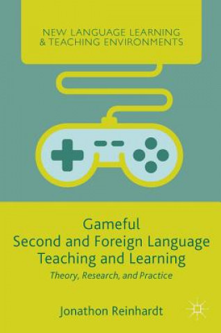 Könyv Gameful Second and Foreign Language Teaching and Learning Jonathon Reinhardt