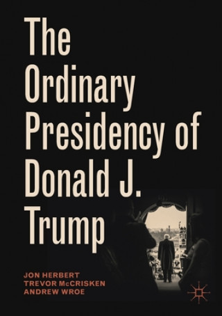 Kniha Ordinary Presidency of Donald J. Trump Jon Herbert