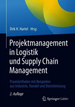 Könyv Projektmanagement in Logistik und Supply Chain Management Dirk H. Hartel