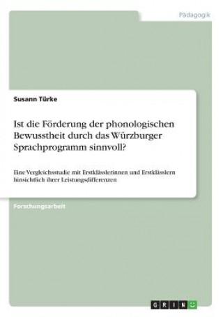 Kniha Ist die Förderung der phonologischen Bewusstheit durch das Würzburger Sprachprogramm sinnvoll? Susann Türke