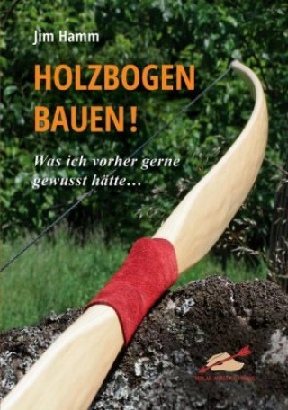 Kniha Holzbogen bauen! Jim Hamm