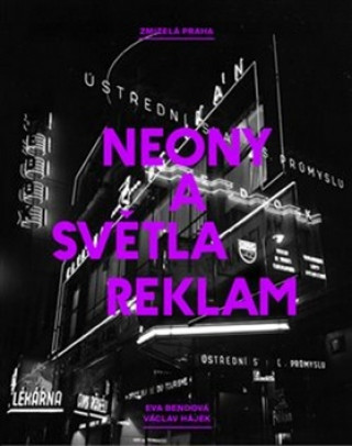 Kniha Zmizelá Praha Neony a světla reklam Eva Bendová