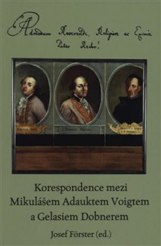 Kniha Korespondence mezi Mikulášem Adauktem Voigtem a Gelasiem Dobnerem Josef Förster