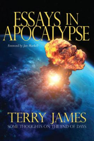 Carte Essays in Apocalypse: Some Thoughts on the End of Days Terry James