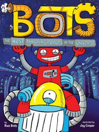 Kniha Most Annoying Robots in the Universe Russ Bolts