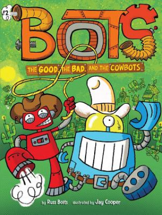 Könyv Good, the Bad, and the Cowbots Russ Bolts