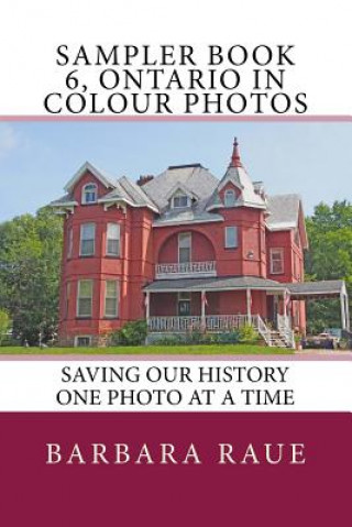 Knjiga Sampler Book 6, Ontario in Colour Photos: Saving Our History One Photo at a Time Mrs Barbara Raue