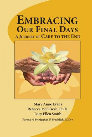 Carte Embracing Our Final Days: A Journey of Care to the End Lucy Ellen Smith