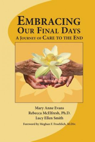 Knjiga Embracing Our Final Days: A Journey of Care to the End Lucy Ellen Smith