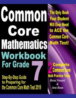 Książka Common Core Mathematics Workbook For Grade 7: Step-By-Step Guide to Preparing for the Common Core Math Test 2019 Reza Nazari