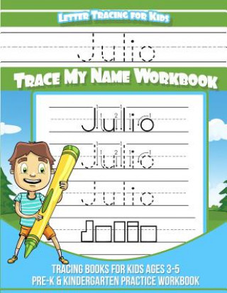 Kniha Julio Letter Tracing for Kids Trace my Name Workbook: Tracing Books for Kids ages 3 - 5 Pre-K & Kindergarten Practice Workbook Yolie Davis