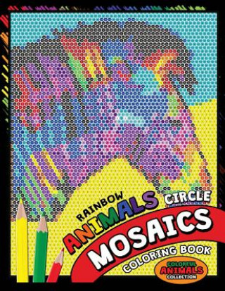 Kniha Rainbow Animals Circle Mosaics Coloring Book: Colorful Nature Flowers and Animals Coloring Pages Color by Number Puzzle (Coloring Books for Grown-Ups) Kodomo Publishing