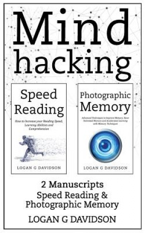 Kniha Mind Hacking: 2 Manuscripts Photographic Memory and Speed Reading Logan G Davidson