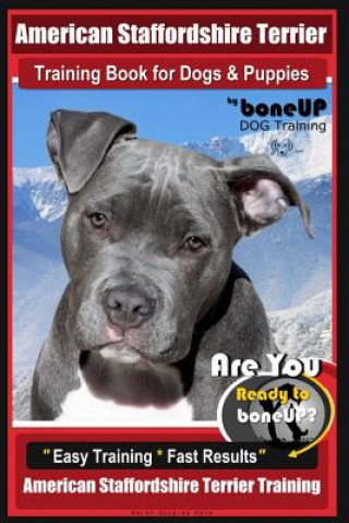 Könyv American Staffordshire Terrier Training Book for Dogs & Puppies by Boneup Dog Tr: Are You Ready to Bone Up? Easy Training * Fast Results American Staf Mrs Karen Douglas Kane