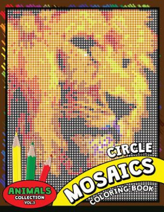 Książka Circle Mosaics Coloring Book 3: Cute Animals Coloring Pages Color by Number Puzzle for Adults Kodomo Publishing