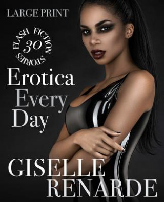 Książka Erotica Every Day: Large Print: 30 Flash Fiction Stories Giselle Renarde