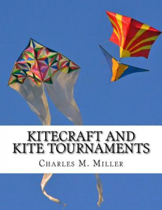 Carte Kitecraft and Kite Tournaments: A Guide to Kite Making and Flying Kites Charles M Miller