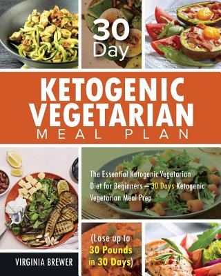 Książka 30 Day Ketogenic Vegetarian Meal Plan: The Essential Ketogenic Vegetarian Diet for Beginners - 30 Days Ketogenic Vegetarian Meal Prep (Lose up to 30 P Virginia Brewer