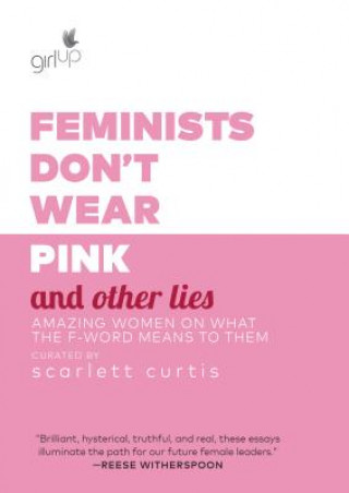 Knjiga Feminists Don't Wear Pink and Other Lies Scarlett Curtis