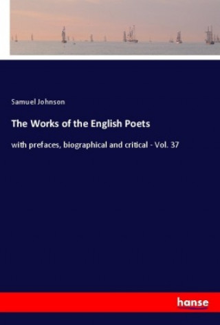 Könyv The Works of the English Poets Samuel Johnson