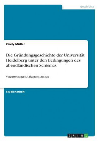 Knjiga Die Gründungsgeschichte der Universität Heidelberg unter den Bedingungen des abendländischen Schismas Cindy Müller