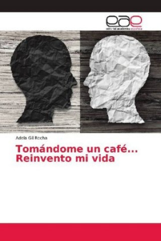 Könyv Tomandome un cafe... Reinvento mi vida Adela Gil Rocha