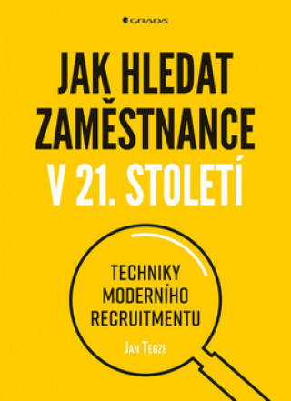 Kniha Jak hledat zaměstnance v 21. století Jan Tegze