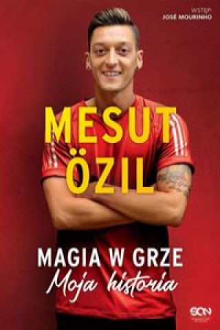 Kniha Mesut Ozil Magia w grze Moja historia Ozil Mesut