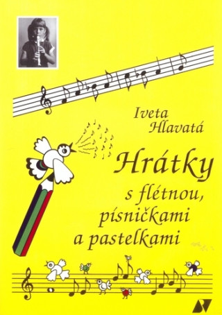 Könyv Hrátky s flétnou, písničkami a pastelkami Iveta Hlavatá
