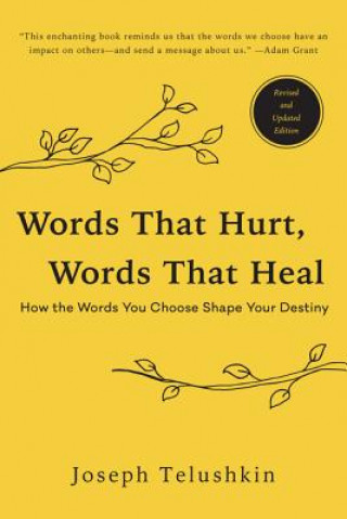 Könyv Words That Hurt, Words That Heal, Revised Edition: How the Words You Choose Shape Your Destiny Rabbi Joseph Telushkin