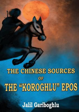 Kniha Chinese Sources of the Koroghlu Epos Jalil Gariboghlu