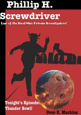 Boek Gratuitous Adventures of Phillip H. Screwdriver, Last of the Real Men Private Investigators! Thunder Bowl! Deus X Machina