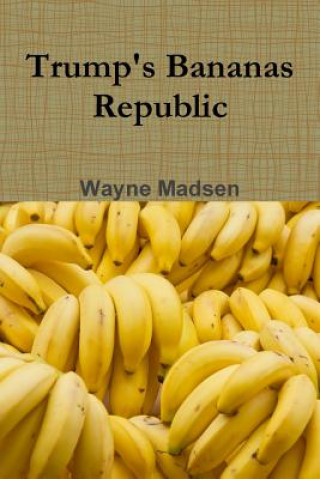 Libro Trump's Bananas Republic Wayne Madsen