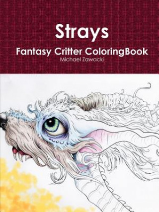 Kniha Strays Fantasy Critter Coloring Book MICHAEL ZAWACKI