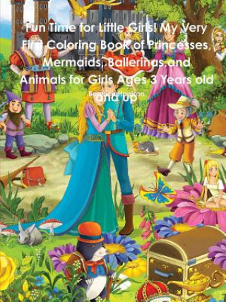Kniha Fun Time for Little Girls! My Very First Coloring Book of Princesses, Mermaids, Ballerinas, and Animals for Girls Ages 3 Years old and up BEATRICE HARRISON