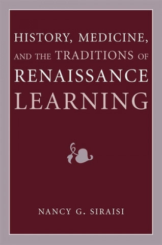 Kniha History, Medicine, and the Traditions of Renaissance Learning Nancy G. Siraisi