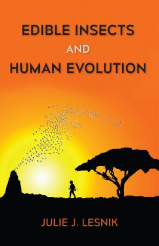 Knjiga Edible Insects and Human Evolution Julie J. Lesnik