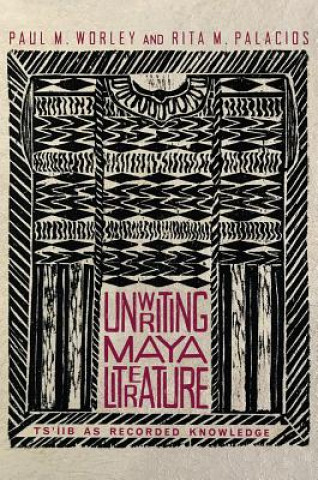 Buch Unwriting Maya Literature Paul M. Worley