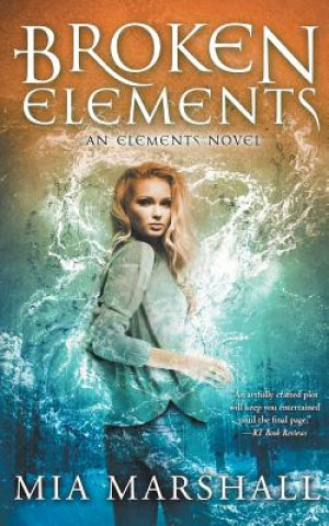 Książka Broken Elements (Elements, Book 1) Mia Marshall