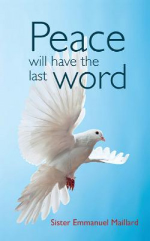 Knjiga Peace Will Have the Last Word Sister Emmanuel Maillard