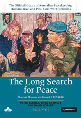 Könyv Long Search for Peace: Volume 1, The Official History of Australian Peacekeeping, Humanitarian and Post-Cold War Operations Londey