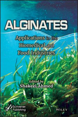 Knjiga Alginates - Applications in the Biomedical and Food Industries Shakeel Ahmed