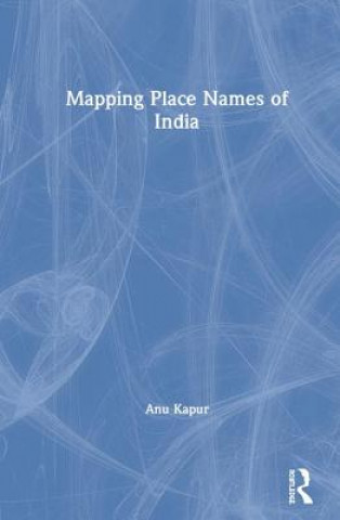 Könyv Mapping Place Names of India Kapur