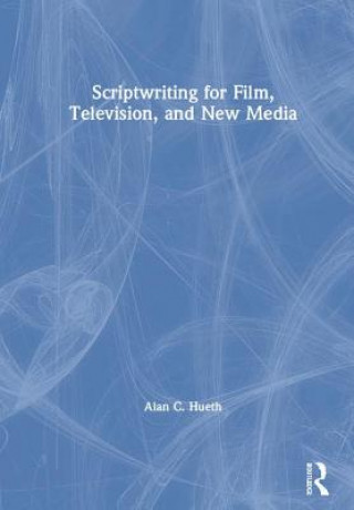 Carte Scriptwriting for Film, Television and New Media Hueth