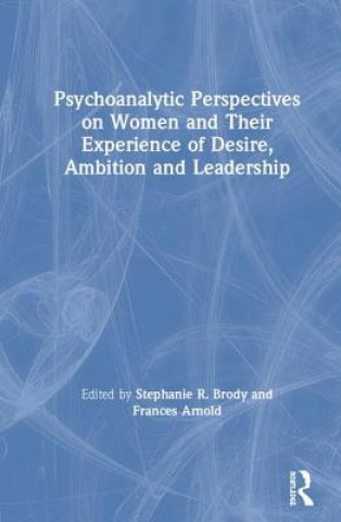 Kniha Psychoanalytic Perspectives on Women and Their Experience of Desire, Ambition and Leadership 