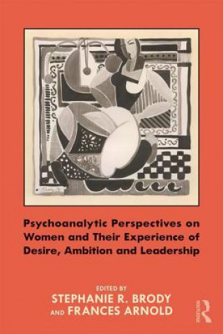 Kniha Psychoanalytic Perspectives on Women and Their Experience of Desire, Ambition and Leadership Stephanie Brody