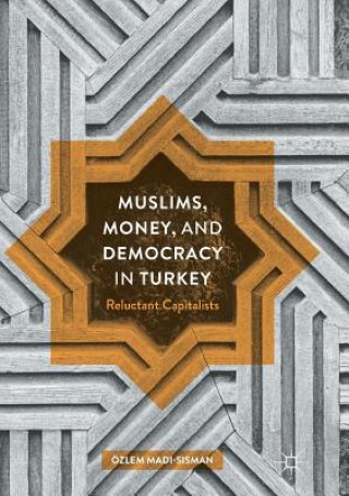 Kniha Muslims, Money, and Democracy in Turkey Ozlem Madi-Sisman