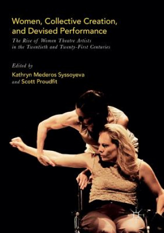 Kniha Women, Collective Creation, and Devised Performance KATHRYN M SYSSOYEVA