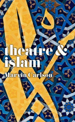 Knjiga Theatre and Islam Marvin Carlson